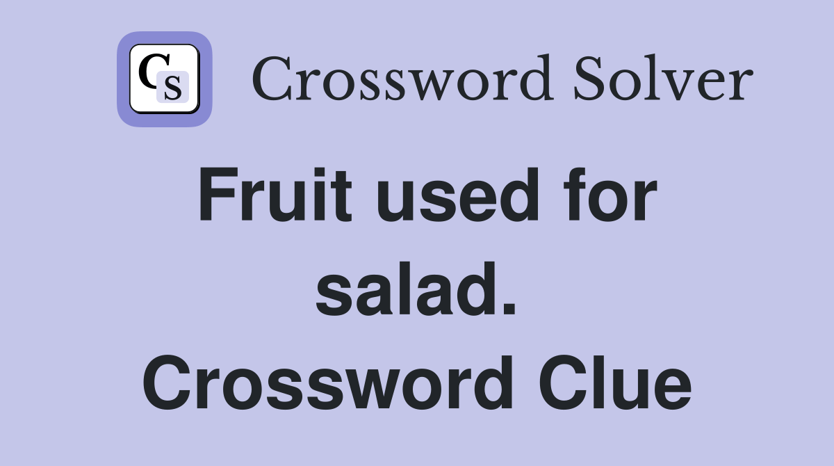 Fruit used for salad. Crossword Clue Answers Crossword Solver